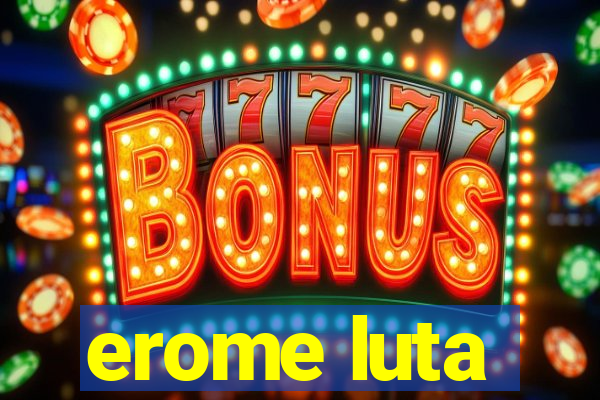 erome luta